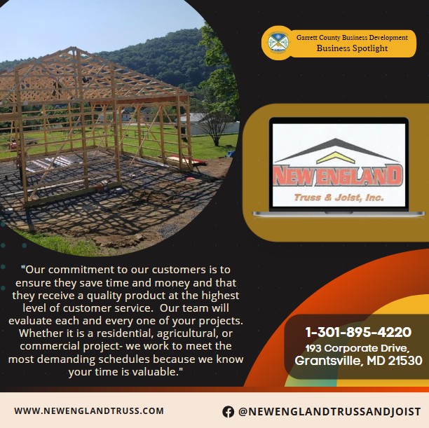 Today's Business Spotlight 🏗 New England Truss and Joist, Inc.
Visit them at www.newenglandtruss.com or New England Truss & Joist, Inc. and More
Follow us to see more daily Garrett County Business Spotlights! 
If you are interested in having your business featured contact Connor Norman at cnorman@garrettcountymd.gov. #businessdevelopment #garrettcountymd